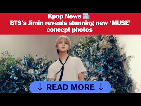 KPOP NEWS 📰 BTS’s Jimin reveals stunning new ‘MUSE’ concept photos