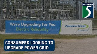 Consumers looking to upgrade power grid