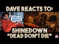 Dave&#39;s Reaction: Shinedown — Dead Don&#39;t Die