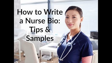 How to Write a Nurse Bio - Tips & Samples