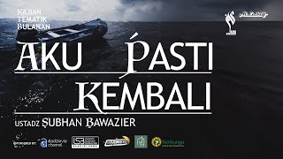 🔴[LIVE ] AKU PASTI KEMBALI - USTADZ SUBHAN BAWAZIER  حفظه الله تعالى