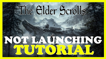 The Elder Scrolls – Fix Not Launching – Complete Tutorial