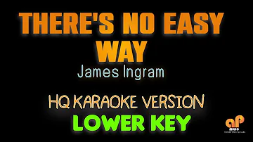 THERE'S NO EASY WAY  - James Ingram (LOWER KEY HQ KARAOKE VERSION)