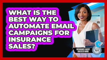 What Is The Best Way To Automate Email Campaigns For Insurance Sales?