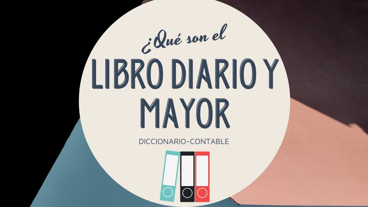 Diccionario de contabilidad: para qué sirven el Libro Diario y Libro Mayor