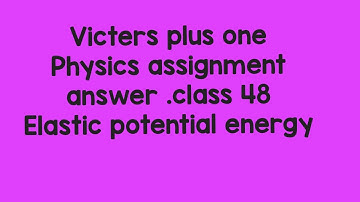 victers plus one Physics class 48 assignment answer.