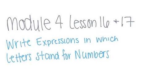 Module 4 Lesson 16 & 17 (Write Expressions in Which Letters Stand for Numbers)