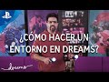¿CÓMO HACER un ENTORNO en 5 MINUTOS con DREAMS? - DOBLADO en ESPAÑOL | PlayStation España