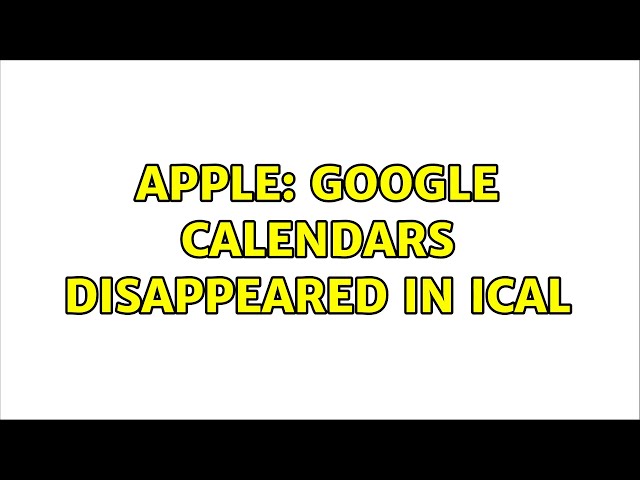 Apple: Google Calendars disappeared in iCal class=