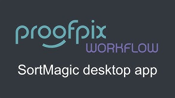 Proofpix - How to use the SortMagic desktop app