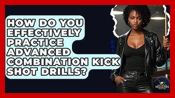 How Do You Effectively Practice Advanced Combination Kick Shot Drills? - Billiards Hustlers