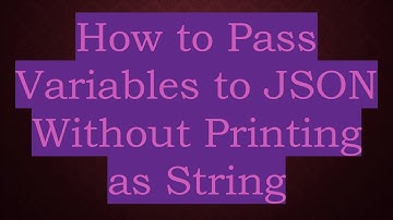 How to Pass Variables to JSON Without Printing as String