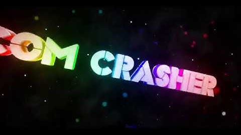 COM CRASHER NEW INTRO !!