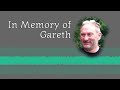 In Memory of Our Good Friend, Gareth Lumley