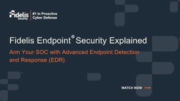 Arm Your SOC with Advanced Endpoint Detection & Response (EDR) - Fidelis Endpoint® Explained