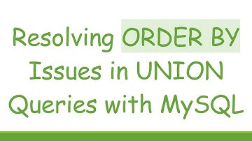 Resolving ORDER BY Issues in UNION Queries with MySQL