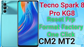 Tecno Spark 8 Pro - KG8 FRP Reset With CM2 MT2 One Click