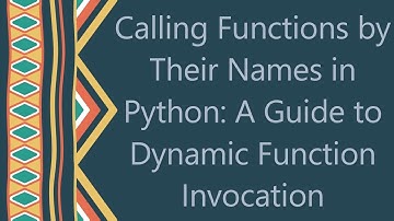 Calling Functions by Their Names in Python: A Guide to Dynamic Function Invocation
