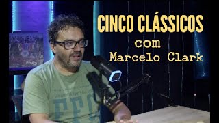 Cinco Clássicos com Marcelo Clark