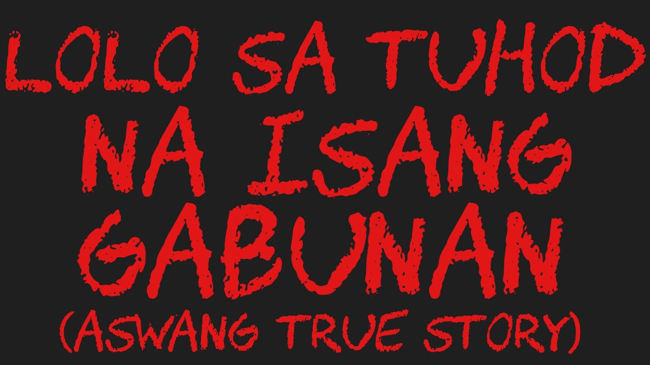LOLO SA TUHOD NA ISANG GABUNAN (Aswang True Story)
