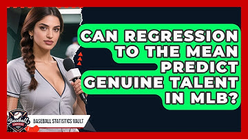 Can Regression To The Mean Predict Genuine Talent In MLB? - Baseball Statistics Vault