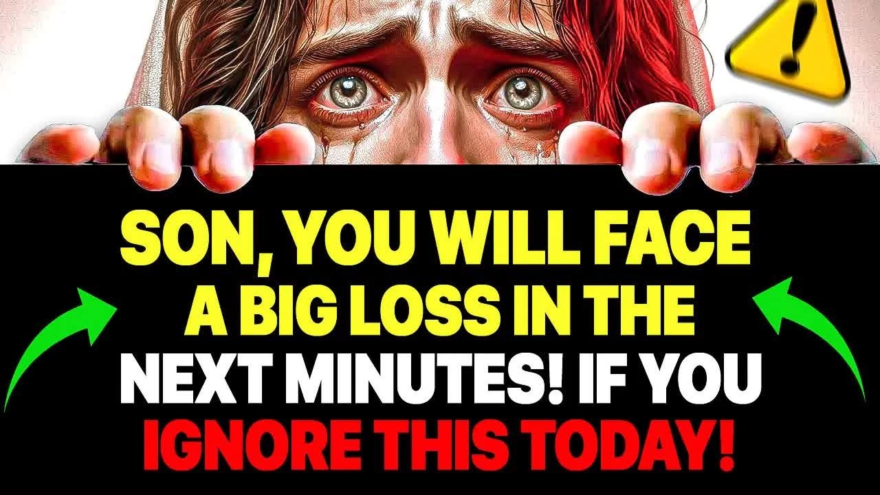 God Says： Son You Will Face A Big Loss In The Next Minutes ｜ God Message For You Today