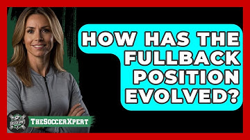 How Has The Fullback Position Evolved? - The Soccer Xpert
