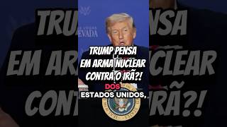 Trump descarta atacar o Irã com arma nuclear