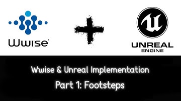 Wwise & Unreal Implementation Breakdown. Part 1 Footsteps