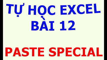 Tự Học Excel Bài 12: Paste Special