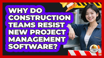 Why Do Construction Teams Resist New Project Management Software? - Construction Jobs