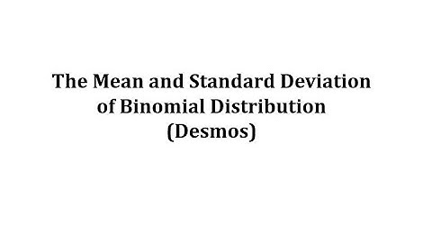 Find the Mean and Standard Deviation of a Binomial Distribution (Desmos)