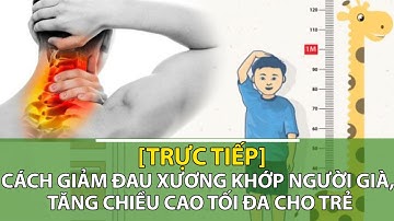 [Trực tiếp] Giảm đau xương khớp người già, tăng chiều cao cho trẻ | Sức khỏe vàng VTC16