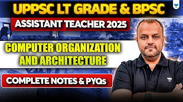 Computer Organization & Architecture Part 02 for UPPSC LT Grade & BPSC 2025 | Assistant Teacher Exam