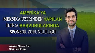 AMERİKA'YA MEKSİKA ÜZERİNDEN YAPILAN İLTİCA BAŞVURULARINDA SPONSOR ZORUNLULUGU