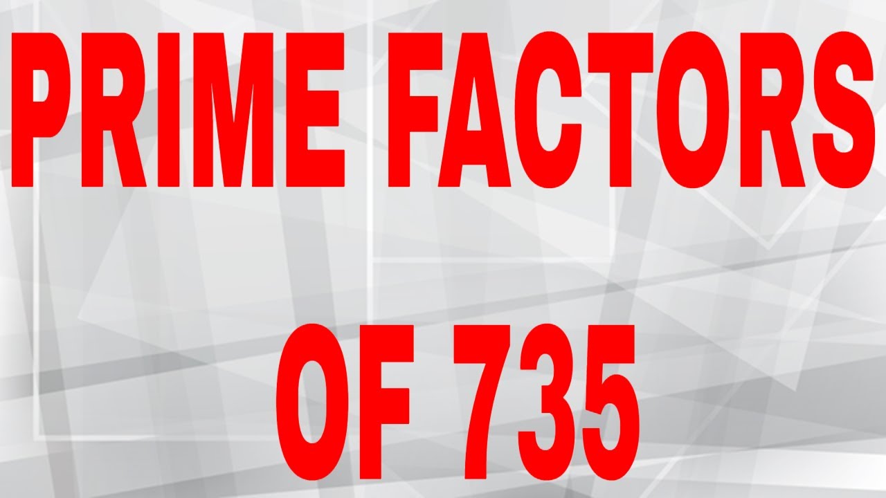Prime Factors Of 735 Prime Factorization YouTube