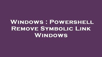 Windows : Powershell Remove Symbolic Link Windows