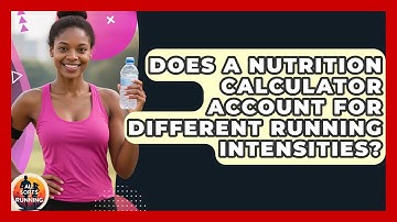 Does a Nutrition Calculator Account for Different Running Intensities? - All Sorts Of Running