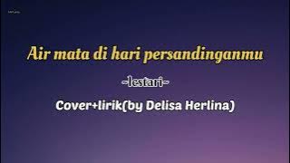 Air mata di hari persandinganmu~Cover lirik (by Delisa Herlina)