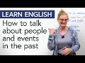 LEARN ENGLISH: How to talk about people & events in the past
