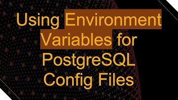 Using Environment Variables for PostgreSQL Config Files