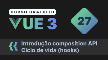 Curso gratuito Vue.js 3 INTRO #27 - Introdução a composition API  Ciclo de vida