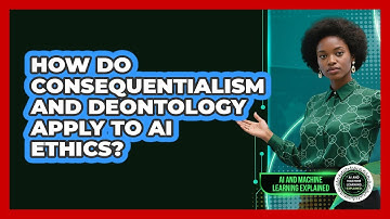 How Do Consequentialism And Deontology Apply To AI Ethics? - AI and Machine Learning Explained