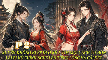 P2 Xuyên Không Bị Ép Đi Ở Rể A Tìm Mọi Cách Từ Hôn Lại Bị Nữ Chính Nghe Lén Tiếng Lòng Và Cái Kết