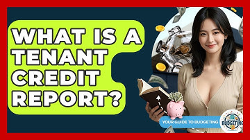 What Is A Tenant Credit Report? - Your Guide to Budgeting