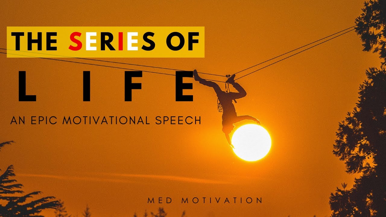 THE SERIES OF LIFE- An Epic Motivational Speech