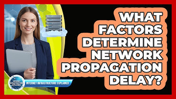What Factors Determine Network Propagation Delay?