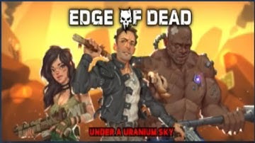 Edge Of Dead: Under A Uranium Sky Gameplay (demo)