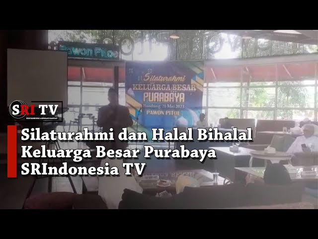 Silaturahmi dan Halal Bihalal Keluarga Besar Purabaya SRIndonesia TV class=