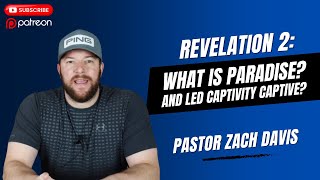 Revelation 2: What is Paradise? Led Captivity Captive?